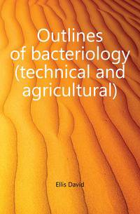 Outlines of bacteriology (technical and agricultural)