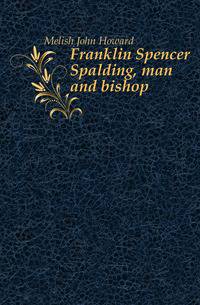 Franklin Spencer Spalding, man and bishop