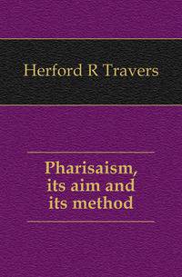 Pharisaism, its aim and its method