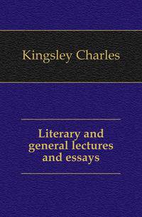 Literary and general lectures and essays