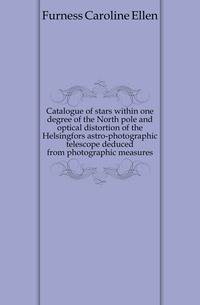 Catalogue of stars within one degree of the North pole and optical distortion of the Helsingfors astro-photographic telescope deduced from photographic measures