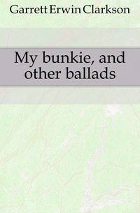 My bunkie, and other ballads