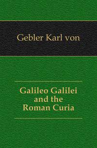 Galileo Galilei and the Roman Curia