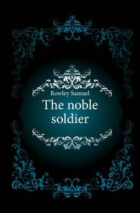 The noble soldier