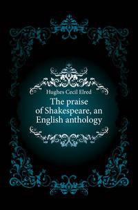 The praise of Shakespeare, an English anthology