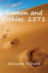 Damon and Pithias. 1571