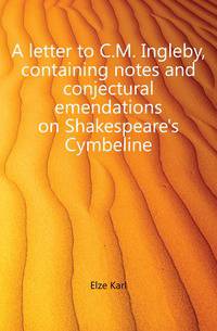 A letter to C.M. Ingleby, containing notes and conjectural emendations on Shakespeare's Cymbeline