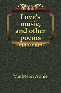 Love's music, and other poems