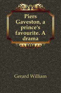 Piers Gaveston, a prince's favourite. A drama