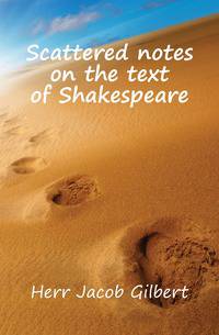 Scattered notes on the text of Shakespeare