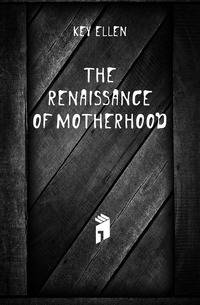 The renaissance of motherhood