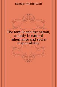 The family and the nation, a study in natural inheritance and social responsibility