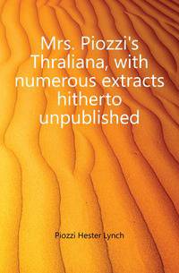 Mrs. Piozzi's Thraliana, with numerous extracts hitherto unpublished