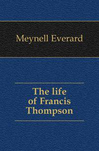 The life of Francis Thompson