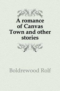 A romance of Canvas Town and other stories