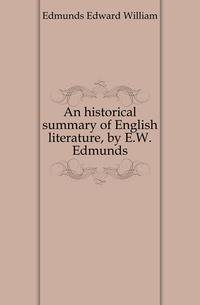 An historical summary of English literature, by E.W. Edmunds