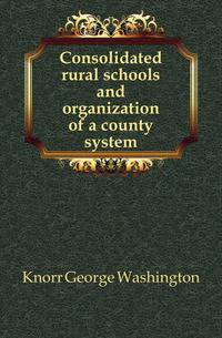 Consolidated rural schools and organization of a county system