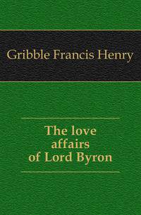 The love affairs of Lord Byron