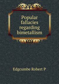 Popular fallacies regarding bimetallism ...