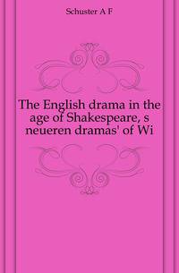 The English drama in the age of Shakespeare, s neueren dramas' of Wi