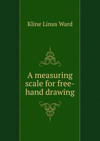 A measuring scale for free-hand drawing ..