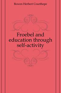 Froebel and education through self-activity