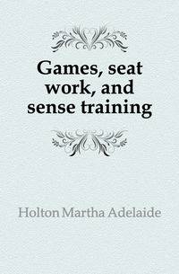 Games, seat work, and sense training