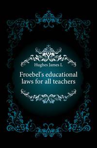 Froebel's educational laws for all teachers
