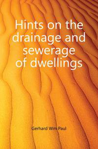 Hints on the drainage and sewerage of dwellings