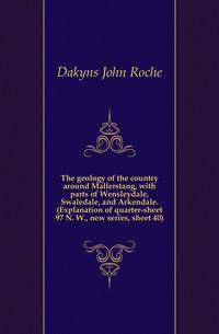 The geology of the country around Mallerstang, with parts of Wensleydale, Swaledale, and Arkendale. (Explanation of quarter-sheet 97 N. W., new series, sheet 40)