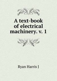 A text-book of electrical machinery. v. 1 ..