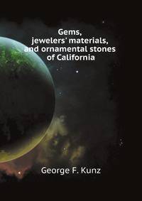 Gems, jewelers' materials, and ornamental stones of California