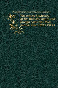 The mineral industry of the British Empire and foreign countries. War period. Zinc. (1913-1919.)