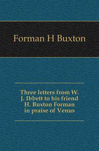 Three letters from W.J. Ibbett to his friend H. Buxton Forman in praise of Venus
