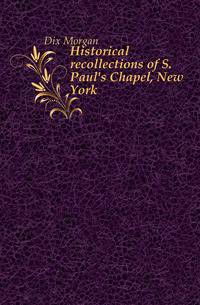 Historical recollections of S. Paul's Chapel, New York