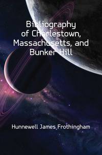 Bibliography of Charlestown, Massachusetts, and Bunker Hill