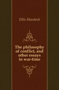 The philosophy of conflict, and other essays in war-time