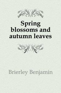 Spring blossoms and autumn leaves