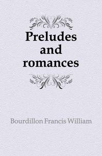 Preludes and romances