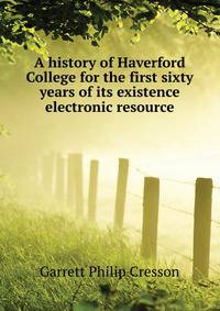 A history of Haverford College for the first sixty years of its existence [electronic resource]