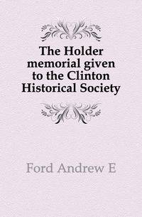The Holder memorial given to the Clinton Historical Society
