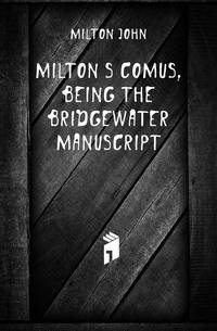 Milton's Comus, being the Bridgewater manuscript