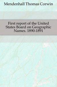 First report of the United States Board on Geographic Names. 1890-1891