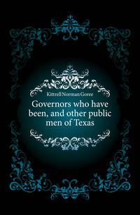 Governors who have been, and other public men of Texas