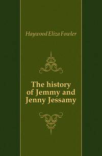 The history of Jemmy and Jenny Jessamy