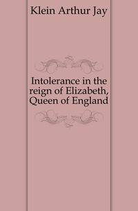 Intolerance in the reign of Elizabeth, Queen of England