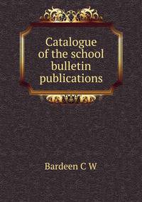Catalogue of the school bulletin publications ..