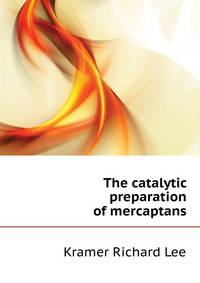 The catalytic preparation of mercaptans ..