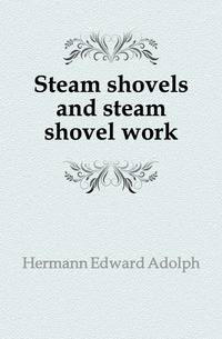Steam shovels and steam shovel work