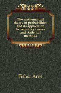 The mathematical theory of probabilities and its application to frequency curves and statistical methods
